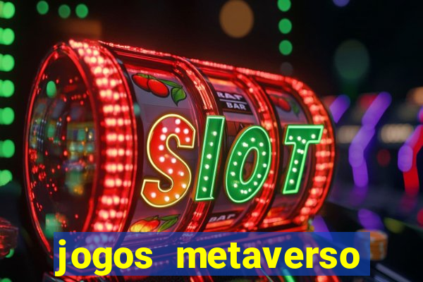 jogos metaverso para ganhar dinheiro